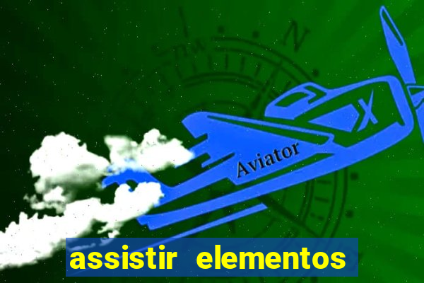 assistir elementos filme completo dublado